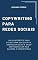 Livro Copywriting para Redes Sociais: Como Escrever Conteúdos que Prendem Atenção, Geram Conexão e Transformam Seguidores em Clientes