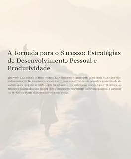 Livro A Jornada para o Sucesso: Estratégias de Desenvolvimento Pessoal e Produtividade