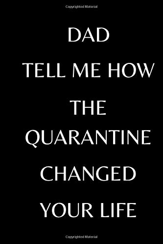 Dad Tell Me How The Quarantine Changed Your Life Journal Notebook With Quotes Black Cover With White Letters Appreciate Gift For Dad 120 Pages 6 X 9 Inches Smith Jhon C 9798650917663 Amazon Com Books amazon com