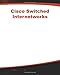 Cisco Switched Internetworks: VLANs, ATM & Voice/Data Integration