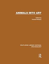 Animals into Art: Volume 5 (Routledge Library Editions: Archaeology)