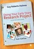 Doing Your Early Research Project : A Step-by-Step Guide, Roberts-Holmes, Guy, 1849205191