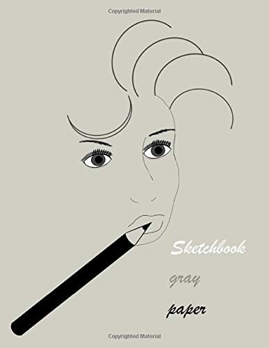 Sketchbook Gray Paper: Blank Drawing Pad 8.5 x 11 Plain Paper 100 pages 50 sheets