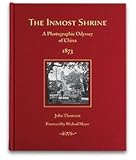 Inmost Shrine: A Photographic Odyssey of China, 1873 by 