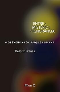Livro Entre o mistério e a ignorância: o desvendar da psique humana