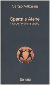 Sergio Valzania - Sparta e Atene. Il racconto di una guerra (2011)