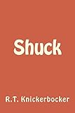 Shuck by R.T. Knickerbocker