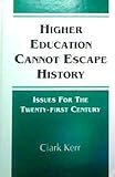 Higher Education Cannot Escape History : Issues for the Twenty-First Century, Kerr, Clark and Gade, Marian L., 0791417077