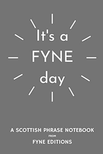 It's a Fyne day - A Useful Notebook for you or a Great Scottish Gift for friends & family: A 6 x 9 Inch Matte Paperback Notebook With 120 Lined Pages