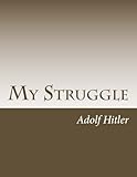 My Struggle: Mein Kampf English version (Classical Books)