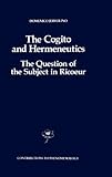 The Cogito and Hermeneutics : The Question of the Subject in Ricoeur, Jervolino, Domenico, 0792308247