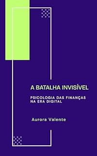 Livro A Batalha Invisível: Psicologia das Finanças na Era Digital