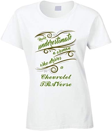 Never Underestimate Woman Who Drives Chevrolet Traverse Car T Shirt