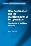 New Governance and the Transformation of European Law : Coordinating EU Social Law and Policy, Dawson, Mark, 1107006325