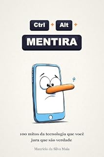 Livro Ctrl+Alt+Mentira: 100 mitos da tecnologia que você jura que são verdade (e a ciência que os desmente, com bom humor)