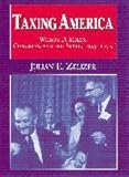 Taxing America : Wilbur D. Mills, Congress, and the State, 1945-1975, Zelizer, Julian E., 0521621666