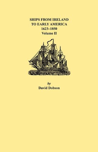 Download Ships from Ireland to Early America, 1623-1850. Volume II Download Ships from Ireland to Early America, 1623-1850. Volume II