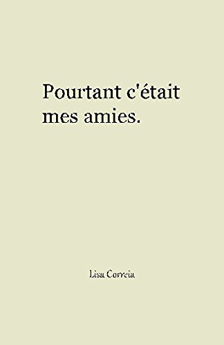 Pourtant c'était mes amies... (French Edition) by Lisa Correia