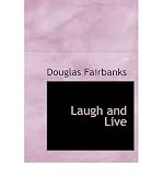 [(Laugh and Live)] [Author: Douglas Fairbanks] published on (August, 2008)