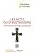 Les mots du christianisme : Catholicisme, protestantisme, orthodoxie by 