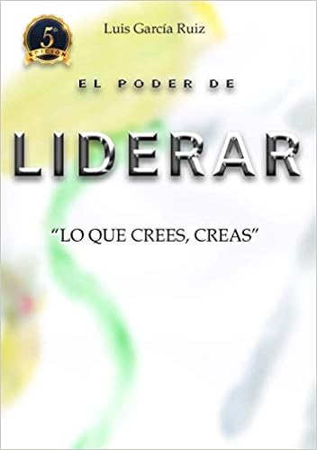 El Poder De Liderar Lo Que Crees Creas Autoayuda Y Superacion Amazon Co Uk Garcia Ruiz Luis 9788409123209 Books