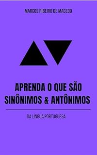 Livro APRENDA O QUE SÃO SINÔNIMOS & ANTÔNIMOS: Da Língua Portuguesa