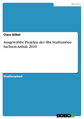 Ausgewählte Projekte der IBA Stadtumbau Sachsen-Anhalt 2010 (German Edition)