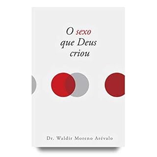Livro O SEXO QUE DEUS CRIOU: SEXUALIDADE NA VISÃO JUDAICO CRISTÃ