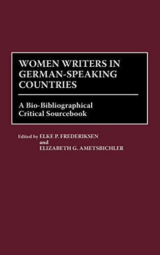 Women Writers in German-Speaking Countries: A Bio-Bibliographical Critical Sourcebook (Linguistics; by Elizabeth G. Ametsbichler, Elke P. Frederiksen