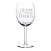 Wine Glass Goblet Funny I Drink And I Know Things (10 oz)