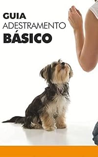 Guia Adestramento Básico para Cães: Como Adestrar o seu Cachoro com comandos básicos