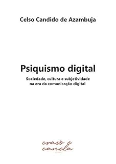Livro Psiquismo digital: Sociedade, cultura e subjetividade na era da comunicação digital
