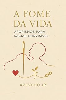 Livro A Fome da Vida : Aforismo para saciar o invisível