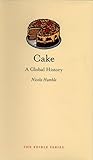 Cake: A Global History (Edible) by 