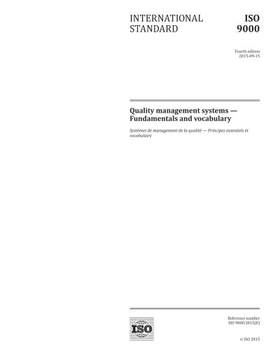 ISO 9000:2015, Fourth Edition: Quality management systems - Fundamentals and vocabulary, by International Organization for Standardization ISO 9000:2015, Fourth Edition: Quality management systems - Fundamentals and vocabulary, by International Organization for Standardization