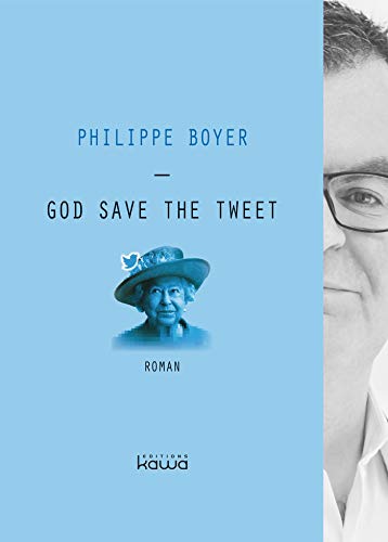 God save the tweet (French Edition) by Philippe Boyer