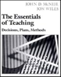 Essentials of Teaching : Decisions, Plans, Methods, Wiles, Jon W. and McNeil, John D., 0023894105