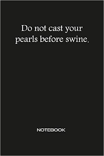 Amazon Com Do Not Cast Your Pearls Before Swine Notebook Inspirational Motivational Positive Quotes Journal Wide Ruled College Lined Composition Notebook For Business Entrepreneur Men Women 9798617923423 Quotes Notebooks An Proverbs