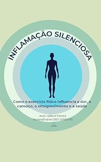 Livro INFLAMAÇÃO SILENCIOSA: Como o exercício físico influência dor, cansaço, emagrecimento e saúde