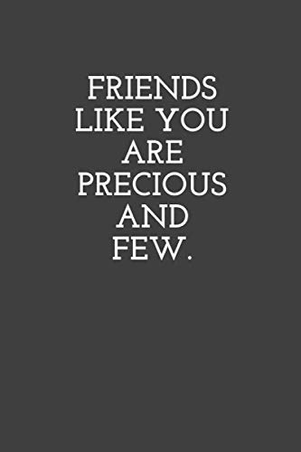 Friends like you are precious and few: Lined notebook 120 pages (6 x 9) inches in size.
