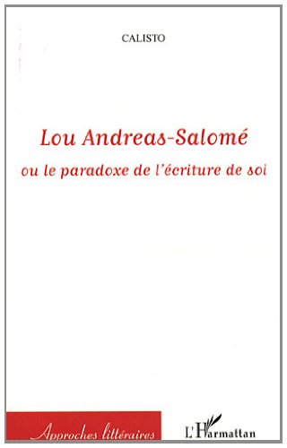 Lou Andréas-Salomé ou Le paradoxe de l'écriture de soi
