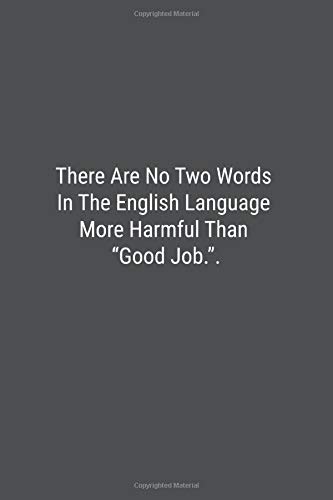 There Are No Two Words In The English Language More Harmful Than Good Job Lined Journal Notebook Bookz Banoc 9781077169784 Amazon Com Books