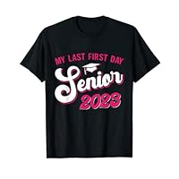 My Last First Day Senior 2023 Back To School Class of 2023 T-Shirt