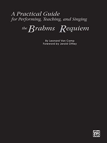 A Practical Guide for Performing, Teaching, and Singing the Brahms Requiem by 