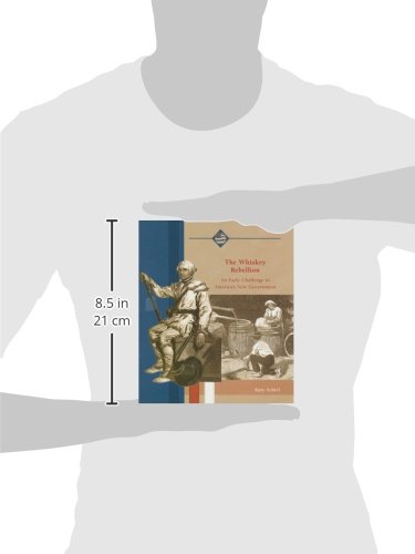 The Whiskey Rebellion: An Early Challenge to America's New Government (Life in the New American Nation)