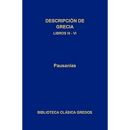Descripción de Grecia. Libros III-VI (Biblioteca Clásica Gredos) Descripción de Grecia. Libros III-VI (Biblioteca Clásica Gredos)