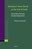 Nicholas G. Piotrowski, "Matthew's New David at the End of Exile: A Social-Rhetorical Study of Scriptural Quotations" (Brill, 2016)
