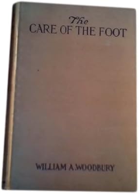 The Care of the Foot: a Practical Text-Book on Chiropody and General Care of the Foot