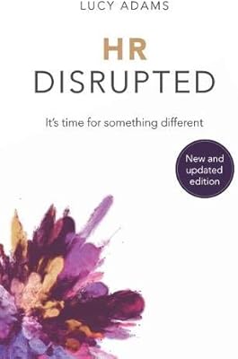 Hr Disrupted It S Time For Something Different 2nd Edition Adams Lucy Amazon Se Books