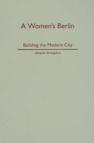 A Women's Berlin: Building the Modern City by Stratigakos, Despina (2008) Hardcover